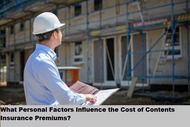 What Personal Factors Influence the Cost of Contents Insurance Premiums?