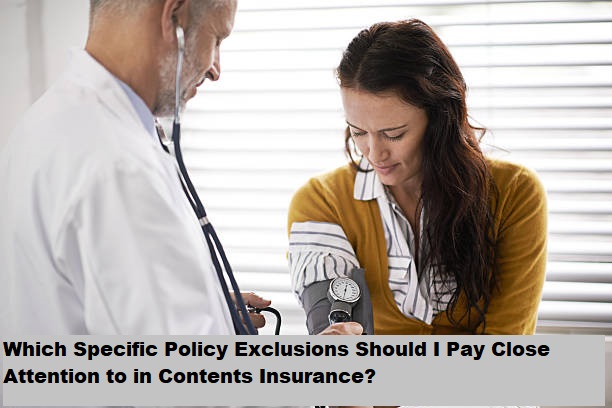 Which Specific Policy Exclusions Should I Pay Close Attention to in Contents Insurance?