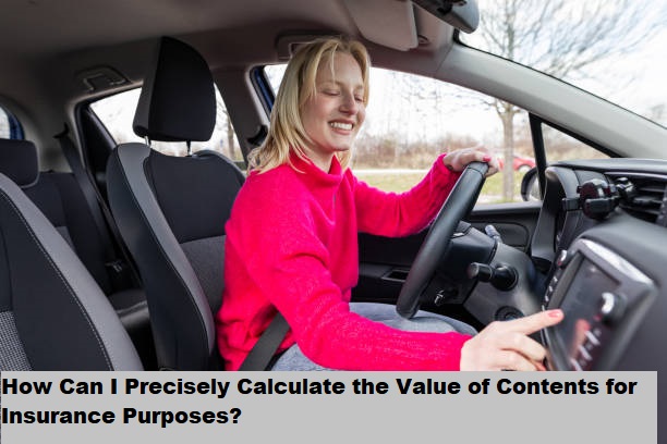 How Can I Precisely Calculate the Value of Contents for Insurance Purposes?